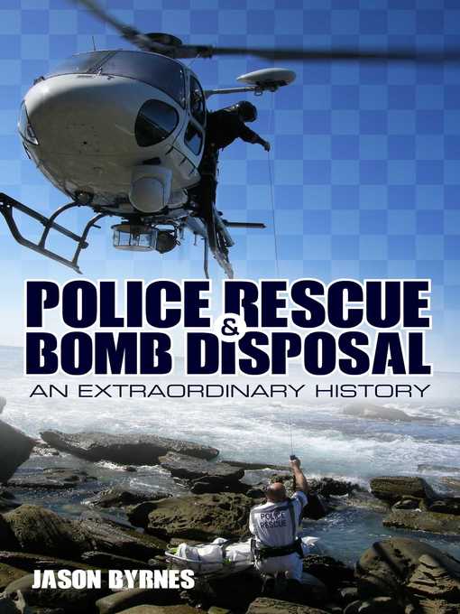 Title details for Police Rescue and Bomb Disposal by Jason Byrnes - Available